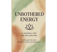 Ubothered Energy: A journal for the Healing Era: A safe space for your thoughts, truths, and glow-up