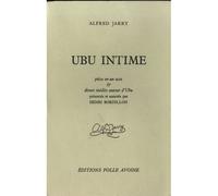 Ubu intime - pièce en un acte - pièce en un acte et divers autres inédits autour d'Ubu - Alfred Jarry - Folle Avoine - Livre