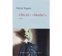 Ubu roi : "Merdre !" Patrice Trigano (Auteur)