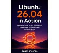 Ubuntu 26.04 in Action: A Hands-On Guide to Linux Administration, Development, Virtualization and Cloud Computing