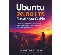 Ubuntu 26.04 LTS Developer Guide: A Practical Guide to Linux Development, DevOps Automation, Cloud Deployment, and System Administration