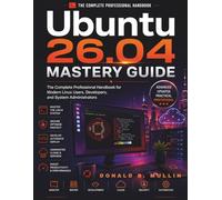 Ubuntu 26.04 Mastery Guide: The Complete Professional Handbook for Modern Linux Users, Developers, and System Administrators