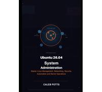 Ubuntu 26.04 System Administration Handbook: Master Linux Management, Networking, Security, Automation and Server Operations