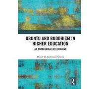 Ubuntu and Buddhism in Higher Education: An Ontological Rethinking - [Version Originale] Inconnu (Auteur)