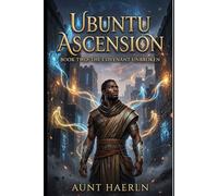 Ubuntu Ascension: : Book Two: The Covenant Unbroken: An African Progression Fantasy LitRPG with Spirit Bonds, Ancient Conspiracies, and Political Warfare