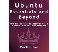 Ubuntu Essentials and Beyond: From Fundamentals to Enterprise-Grade Infrastructure and Cloud workflows