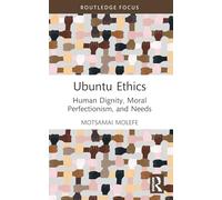 Ubuntu Ethics: Human Dignity, Moral Perfectionism, and Needs – Routledge