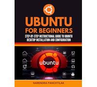 Ubuntu For Beginners: Step-by-Step Instructional Guide to Ubuntu Desktop Installation and Configuration