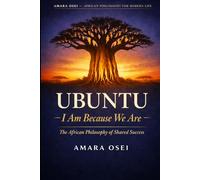 Ubuntu: I Am Because We Are: The African Philosophy of Shared Success