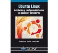Ubuntu Linux. Instalación Y Configuración Básica En Equipos Y Servidores - Carazo Gil, Francisco Javier Carazo Gil, Francisco Javier (Auteur)