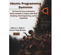 Ubuntu Programming Dominion: AI-Powered Linux Automation: Build, Automate & Deploy with Shell Scripting, Cloud Engineering, and AI Assistants