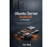 Ubuntu Server 24.04 LTS in Practice: Secure Configuration, System Administration, and Production Ready Deployment