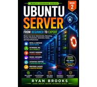 Ubuntu Server: From Beginner to Expert: Master Linux Server Administration, Networking, Security, Virtualization, Automation, Docker, and Cloud Infrastructure