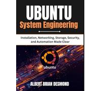 UBUNTU System Engineering: Installation, Networking, Storage, Security, and Automation Made Clear