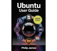 Ubuntu User Guide: A step-by-step manual to install, explore, and personalize the 24.04 release - no coding required