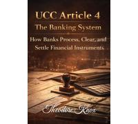 UCC Article 4 - The Banking System: How Banks Process, Clear, and Settle Financial Instruments