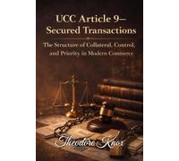 UCC Article 9 - Secured Transactions: The Structure of Collateral, Control, and Priority in Modern Commerce