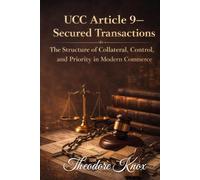 UCC Article 9 - Secured Transactions: The Structure of Collateral, Control, and Priority in Modern Commerce