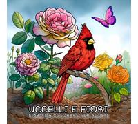 Uccelli e Fiori Libro da Colorare per Adulti: 50 incantevoli illustrazioni di Uccelli e fiori e paesaggi per rilassare la mente e nutrire la creatività