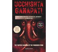 Ucchishta Ganapati: The Tantric Sadhana of the Forbidden Form