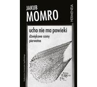Ucho nie ma powieki - Jakub Momro (Literatur, Sachbuch, Reportage auf Polnisch)