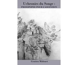 UCHRONIES DU SONGE : PROSOPOPEE POUR L'ASCENSION: suivi de : L'ARBRE A PAIN & LA STATUE (pièce onirique).
