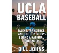 UCLA Baseball: Talent, Transience, and the City Story Behind a National Contender