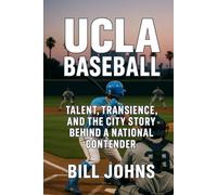 UCLA Baseball: Talent, Transience, and the City Story Behind a National Contender