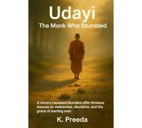 Udayi: A monk's repeated blunders offer timeless lessons on awareness, discipline, and the grace of starting over.