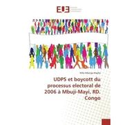 UDPS et boycott du processus electoral de 2006 à Mbuji-Mayi, RD. Congo - Willy Mbenga MAJIBA - Universitaires Europeennes - broché - Livre