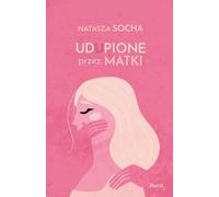 Udupione przez matki - Natasza Socha (Prosa auf Polnisch)
