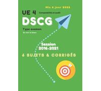 UE 4 Comptabilité et audit DSCG Type examen Session 2016-2021 6 Sujets & Corrigés Mis à jour 2022 En noir et blanc: Unité d'Enseignement 4 du Diplôme ... et de Gestion : Comptabilité et audit