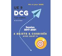 UE 9 DCG Type examen Session 2017-2021 6 Sujets avec Sujet 0 & Corrigés Mis à jour 2022 En noir et blanc: Unité d'Enseignement 9 du Diplôme de Comptabilité et de Gestion