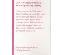 UEA 2015 Creative Writing Anthology Prose Poetry by Tiffany Atkinson Tiffany Atkinson (Auteur)