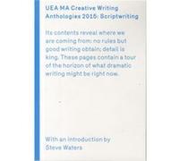 UEA 2015 Creative Writing Anthology Scriptwriting by Steve Waters Steve Waters, Nathan Hamilton, Rachel Hore, Rob Atkinson (Auteur)