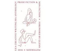 UEA 2016 Creative Writing Anthology Prose Fiction by Henry Sutton UEA Publishing Project (Auteur)