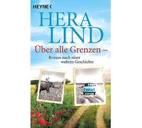 Über alle Grenzen: Roman nach einer wahren Geschichte