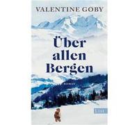 Über allen Bergen. Roman | Der Buchhändlerliebling aus Frankreich | Valentine Goby Valentine Goby (Auteur)