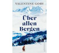 Über allen Bergen: Roman | Ein Lieblingsbuch über die Kraft der Natur und die Berge als Rettung