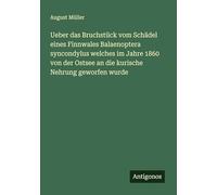 Ueber das Bruchstück vom Schädel eines Finnwales Balaenoptera syncondylus welches im Jahre 1860 von der Ostsee an die kurische Nehrung geworfen wurde