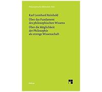 Über Das Fundament Des Philosophischen Wissens (1791). Über Die Möglichkeit Der Philosophie Als Strenge Wissenschaft (1790)