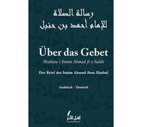 Über das Gebet - Der Brief des Imam Ahmad ibn Hanbal: Risālatu l-Imām Ahmad fī s-Salāh | Klassisches islamisches Werk über den Stellenwert und die ... - Zweisprachige Ausgabe (Arabisch - Deutsch)
