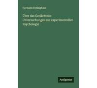 Über Das Gedächtnis: Untersuchungen Zur Experimentellen Psychologie