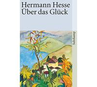 Über das Glück: Betrachtungen und Gedichte