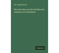 Über Das Leben Und Die Schriften Des Johannes Von Trittenheim