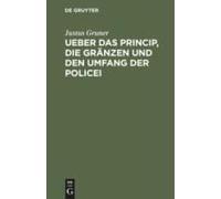 Ueber Das Princip, Die Gränzen Und Den Umfang Der Policei