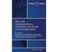 Über Das Staatsrechtliche Verhältnis Von Erfurt Zum Erzstift Mainz