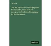 Über Das Verhältnis Von Monophyes Zu Den Diphyiden, Sowie Über Den Phylogenetischen Entwickelungsgang Der Siphonophoren