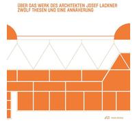 Über das Werk des Architekten Josef Lackner: Zwölf Thesen und eine Annäherung