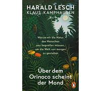 Über dem Orinoco scheint der Mond: Warum wir die Natur des Menschen neu begreifen müssen, um die Welt von morgen zu gestalten